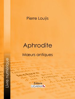 Aphrodite (eBook, ePUB) - Louÿs, Pierre; Ligaran