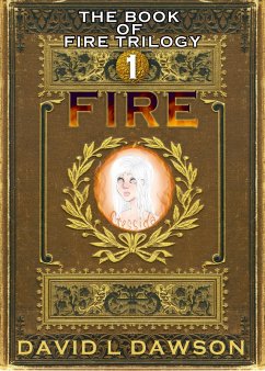 Fire (The Book of Fire Trilogy, #1) (eBook, ePUB) - Dawson, David