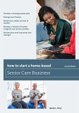 How to Start a Home-Based Senior Care Business (eBook, ePUB)