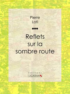 Reflets sur la sombre route (eBook, ePUB) - Loti, Pierre; Ligaran