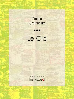 Le Cid (eBook, ePUB) - Ligaran; Corneille, Pierre