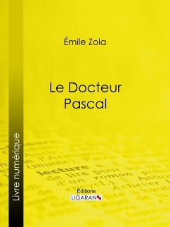 Le docteur Pascal (eBook, ePUB) - Ligaran; Zola, Émile