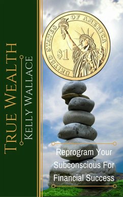 True Wealth - Reprogram Your Subconscious For Financial Success (eBook, ePUB) - Wallace, Kelly