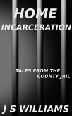 Home Incarceration (Tales From the County Jail, #5) (eBook, ePUB) Home Incarceration (Tales From the County Jail, #5) (eBook, ePUB)
