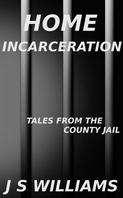 Home Incarceration (Tales From the County Jail, #5) (eBook, ePUB) - Williams, J. S.