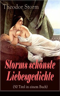 Storms schönste Liebesgedichte (50 Titel in einem Buch) (eBook, ePUB) - Storm, Theodor