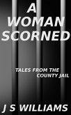 A Woman Scorned (Tales From the County Jail, #6) (eBook, ePUB) A Woman Scorned (Tales From the County Jail, #6) (eBook, ePUB)