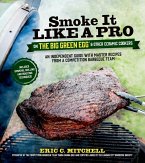 Smoke It Like a Pro on the Big Green Egg & Other Ceramic Cookers (eBook, ePUB)