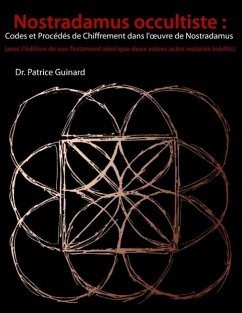 Nostradamus occultiste : Codes et Procédés de chiffrement dans l'¿uvre de Nostradamus - Guinard, Patrice