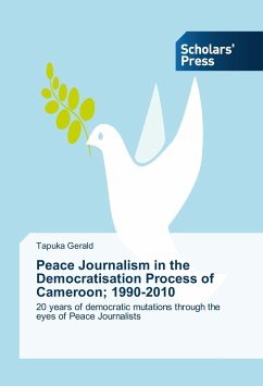 Peace Journalism in the Democratisation Process of Cameroon; 1990-2010 - Gerald, Tapuka
