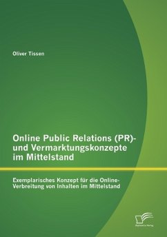 Online Public Relations (PR)- und Vermarktungskonzepte im Mittelstand: Exemplarisches Konzept für die Online-Verbreitung von Inhalten im Mittelstand - Tissen, Oliver