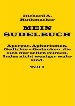 Mein Sudelbuch, Teil 1 - Huthmacher, Richard A.