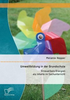Umweltbildung in der Grundschule: Erneuerbare Energien als Inhalte im Sachunterricht - Hepper, Melanie