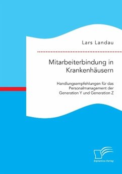 Mitarbeiterbindung in Krankenhäusern: Handlungsempfehlungen für das Personalmanagement der Generation Y und Generation Z - Landau, Lars