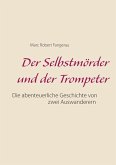 Der Selbstmörder und der Trompeter (eBook, ePUB) Der Selbstmörder und der Trompeter (eBook, ePUB)