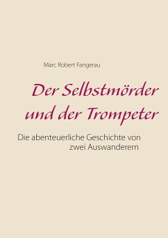 Der Selbstmörder und der Trompeter (eBook, ePUB) - Fangerau, Marc Robert