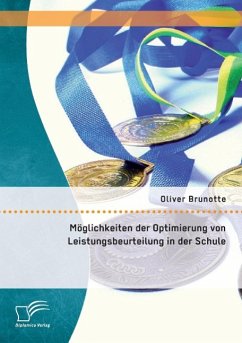 Möglichkeiten der Optimierung von Leistungsbeurteilung in der Schule - Brunotte, Oliver