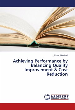 Achieving Performance by Balancing Quality Improvement & Cost Reduction - Ashraf, Ahsan Ali