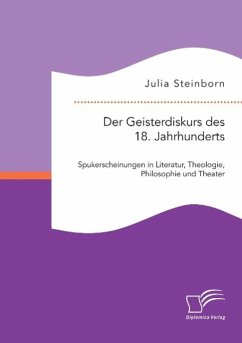 Der Geisterdiskurs des 18. Jahrhunderts: Spukerscheinungen in Literatur, Theologie, Philosophie und Theater - Steinborn, Julia