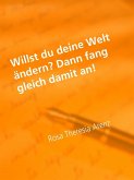 Willst du deine Welt ändern? - Dann fang gleich damit an! (eBook, ePUB)
