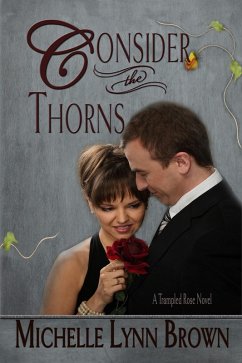 Consider the Thorns (The Trampled Rose Series, #2) (eBook, ePUB) - Brown, Michelle Lynn