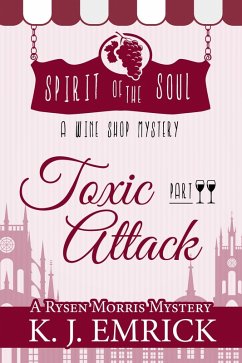 Toxic Attack Spirit of the Soul Wine Shop Mystery Part 2 (A Rysen Morris Mystery, #2) (eBook, ePUB) - Emrick, K. J.