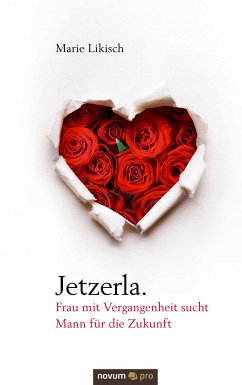 Jetzerla. Frau mit Vergangenheit sucht Mann für die Zukunft (eBook, ePUB) - Likisch, Marie