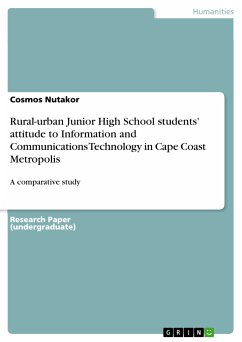 Rural-urban Junior High School students' attitude to Information and Communications Technology in Cape Coast Metropolis (eBook, PDF) - Nutakor, Cosmos