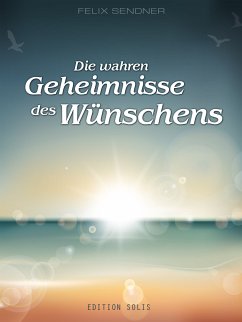 Die wahren Geheimnisse des Wünschens (eBook, ePUB) - Sendner, Felix