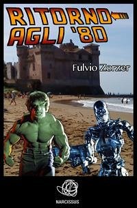 Ritorno agli '80 (eBook, ePUB) - Zorzer, Fulvio