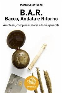 B.A.R. Bacco, Andata e Ritorno (eBook, ePUB) - Colantuono, Marco