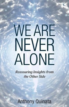 We Are Never Alone: Reassuring Insights from the Other Side - Quinata, Anthony (Anthony Quinata)