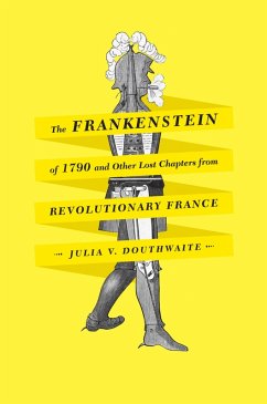 The Frankenstein of 1790 and Other Lost Chapters from Revolutionary France (eBook, ePUB) - Douthwaite, Julia V.