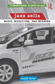 Jazz Sells: Music, Marketing, and Meaning (eBook, ePUB)
