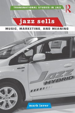 Jazz Sells: Music, Marketing, and Meaning (eBook, ePUB) - Laver, Mark