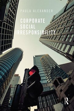 Corporate Social Irresponsibility (eBook, ePUB) - Alexander, Paula