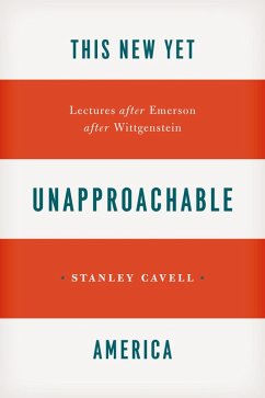 This New Yet Unapproachable America (eBook, ePUB) - Cavell, Stanley This New Yet Unapproachable America (eBook, ePUB) - Cavell, Stanley