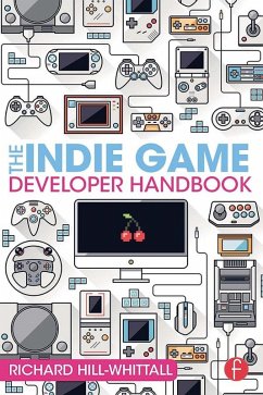 The Indie Game Developer Handbook (eBook, PDF) - Hill-Whittall, Richard