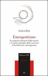 Cover Emergentismo. Le proprietà emergenti della materia e lo spazio ontologico della coscienza nella riflessione contemporanea