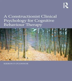 A Constructionist Clinical Psychology for Cognitive Behaviour Therapy (eBook, ePUB) - O'Connor, Kieron P.