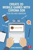 Create 2D Mobile Games with Corona SDK (eBook, PDF)