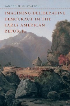 Imagining Deliberative Democracy in the Early American Republic (eBook, ePUB) - Gustafson, Sandra M.