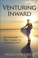 Venturing Inward: Safe and Unsafe Ways to Explore the Unconscious Mind - Cayce, Hugh Lynn