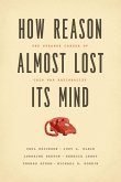 How Reason Almost Lost Its Mind (eBook, ePUB)