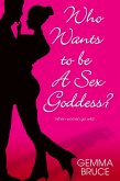 Who Wants To Be A Sex Goddess? (eBook, ePUB)