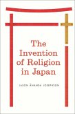 The Invention of Religion in Japan (eBook, ePUB) The Invention of Religion in Japan (eBook, ePUB)
