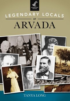 Legendary Locals of Arvada (eBook, ePUB) - Long, Tanya