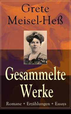 Gesammelte Werke: Romane + Erzählungen + Essays (eBook, ePUB) - Meisel-Heß, Grete