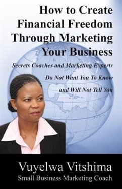 How to Create Financial Freedom Through Marketing Your Business (eBook, ePUB) - Vitshima, Vuyelwa