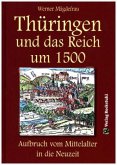 Thüringen und das Reich um 1500. Aufbruch vom Mittelalter in die Neuzeit